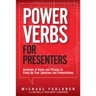 Power Verbs for Presenters Hundreds of Verbs and Phrases to Pump Up Your Speeches and Presentations