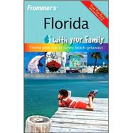 Frommer's<sup><small>TM</small></sup> Florida with Your Family: From Theme Park Fun to Sunny Beach Getaways