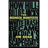 The Redneck Manifesto How Hillbillies Hicks and White Trash Becames America's Scapegoats