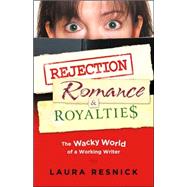 Rejection, Romance and Royalties : The Wacky World of a Working Writer