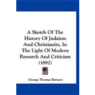 A Sketch of the History of Judaism and Christianity, in the Light of Modern Research and Criticism