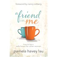 A Friend in Me How to Be a Safe Haven for Other Women