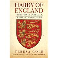 Harry of England The History of Eight Kings, From Henry I to Henry VIII