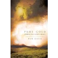 Pure Gold : Embracing God's Grace