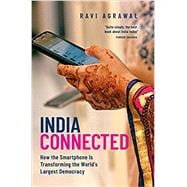 India Connected How the Smartphone is Transforming the World's Largest Democracy