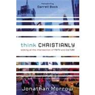 Think Christianly : Looking at the Intersection of Faith and Culture