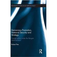 Democracy Promotion, National Security and Strategy: Foreign Policy under the Reagan Administration