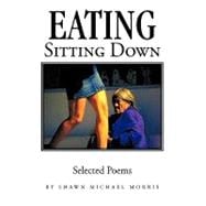 Eating Sitting Down : Selected Poems