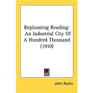 Replanning Reading : An Industrial City of A Hundred Thousand (1910)