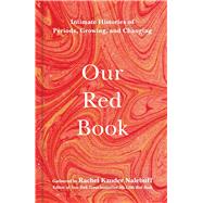 Our Red Book Intimate Histories of Periods, Growing & Changing