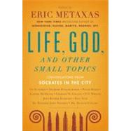 Life, God, and Other Small Topics Conversations from Socrates in the City