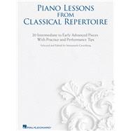 Piano Lessons from Classical Repertoire: 20 Intermediate to Early Advanced Pieces with Practice and Performance Tips 20 Intermediate to Early Advanced Pieces with Practice and Performance Tips