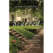Scarred A Memoir of a Childhood Stolen and a Life Reclaimed
