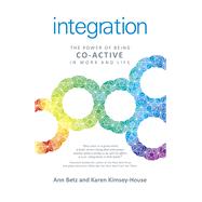 Integration The Power of Being Co-Active in Work and Life