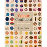 Colour Confident Stitching How to Create Beautiful Colour Palettes,9781910258651