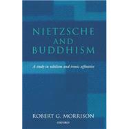 Nietzsche and Buddhism A Study in Nihilism and Ironic Affinities