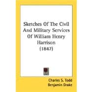Sketches Of The Civil And Military Services Of William Henry Harrison