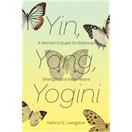 Yin, Yang, Yogini: A Woman's Quest for Balance, Strength and Inner Peace,9781497668652