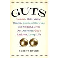 Guts: Combat, Hell-raising, Cancer, Business Start-ups, and Undying Love: One American Guy's Reckless, Lucky Life