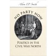 No Party Now Politics in the Civil War North