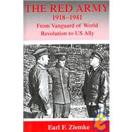 The Red Army, 1918-1941: From Vanguard of World Revolution to America's Ally