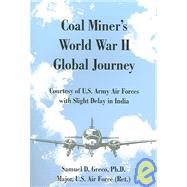 Coal Miner's World War Ii Global Journey: Courtesy Of U.s. Army Air Forces With Slight Delay In India