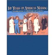 100 Years of American Nursing Celebrating a Century of Caring