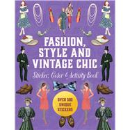 Fashion, Style and Vintage Chic Sticker, Color & Activity Book Over 500 Unique Stickers