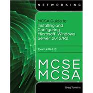 MCSA Guide to Installing and Configuring Microsoft Windows Server 2012 /R2, Exam 70-410