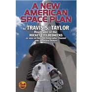 A New American Space Plan by Travis Taylor, Ringleader of the Rocket City Rednecks