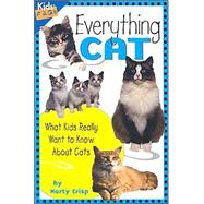 Everything Cat What Kids Really Want to Know about Cats