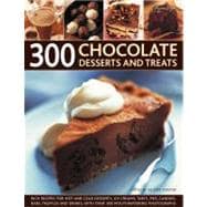 300 Chocolate Desserts and Treats Rich recipes for hot and cold desserts, ice creams, tarts, pies, candies, bars, truffles and drinks, with over 300 mouthwatering photographs