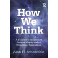 How We Think: A Theory of Goal-Oriented Decision Making and its Educational Applications