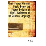 Ahn's Fourth German Book : Being the Fourth Division of Ahn's Rudiments of the German Language