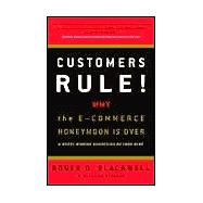 Customers Rule! : Why the E-Commerce Honeymoon Is over and Where Winning Businesses Go from Here