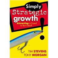 Simply Strategic Growth : Attracting a Crowd to Your Church