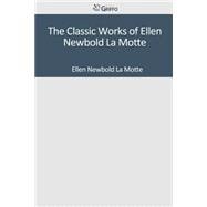 The Classic Works of Ellen Newbold La Motte