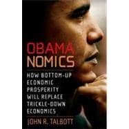 Obamanomics How Bottom-Up Economic Prosperity Will Replace Trickle-Down Economics