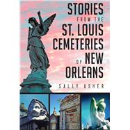 Stories from the St. Louis Cemeteries of New Orleans