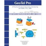 GEOTOL Pro: A Practical Guide to Geometric Tolerancing Per ASME Y14.5 Workbook 2009
