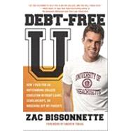Debt-free U: How I Paid for an Outstanding College Education Without Loans, Scholarships, Ormooching Off My Parents