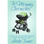 The Mommy Chronicles Tales of a Slow-Track Mom in a Fast-Track Lane