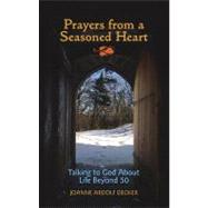 Prayers from a Seasoned Heart: Talking to God about Life After 50