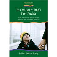 You are Your Child's First Teacher What Parents Can do with and for Their Children from Birth to Age Six