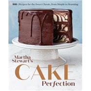 Martha Stewart's Cake Perfection 100+ Recipes for the Sweet Classic, from Simple to Stunning: A Baking Book