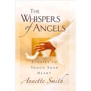 Whispers of Angels : Stories to Touch Your Heart