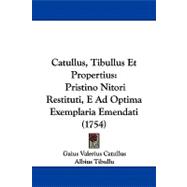 Catullus, Tibullus et Propertius : Pristino Nitori Restituti, E Ad Optima Exemplaria Emendati (1754)