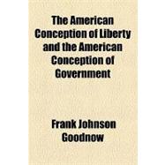 The American Conception of Liberty and the American Conception of Government