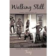 Walking Still : Poetic Reflections of Friends, Family, Life, and Love