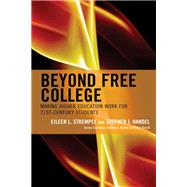 Beyond Free College Making Higher Education Work for 21st Century Students